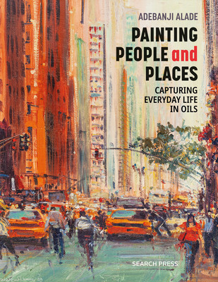 Painting People and Places: Capturing Everyday Life in Oils (Alade Adebanji)(Paperback)