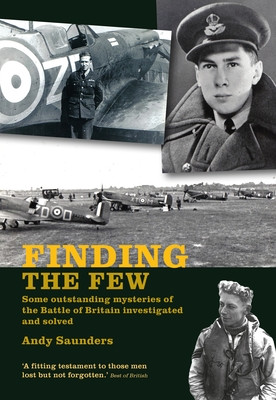 Finding the Few: Some Outstanding Mysteries of the Battle of Britain Investigated and Solved (Saunders Andy)(Paperback)