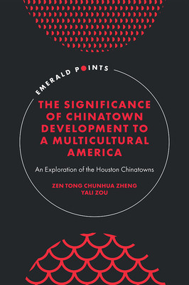The Significance of Chinatown Development to a Multicultural America: An Exploration of the Houston Chinatowns (Zheng Zen Tong Chunhua)(Pevná vazba)