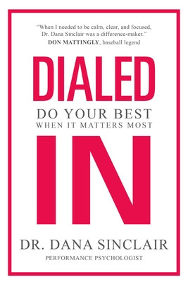 Dialed in: Do Your Best When It Matters Most (Sinclair Dana)(Pevná vazba)