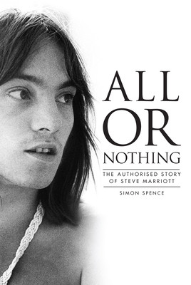 All or Nothing: The Authorized Story of Steve Marriott (Spence Simon)(Paperback)