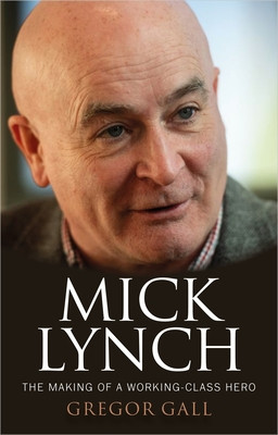 Mick Lynch: The Making of a Working-Class Hero (Gall Gregor)(Pevná vazba)