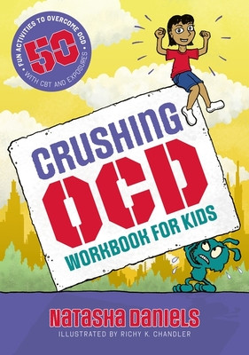 Crushing Ocd Workbook for Kids: 50 Fun Activities to Overcome Ocd with CBT and Exposures (Daniels Natasha)(Paperback)