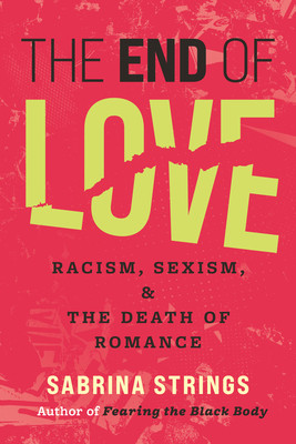 The End of Love: Racism, Sexism, and the Death of Romance (Strings Sabrina)(Pevná vazba)
