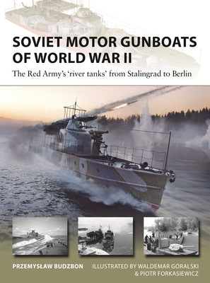 Soviet Motor Gunboats of World War II: The Red Army's 'River Tanks' from Stalingrad to Berlin (Budzbon Przemyslaw)(Paperback)