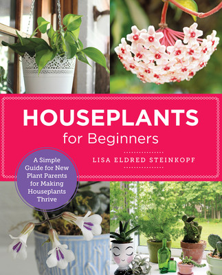 Houseplants for Beginners: A Simple Guide for New Plant Parents for Making Houseplants Thrive (Steinkopf Lisa Eldred)(Paperback)