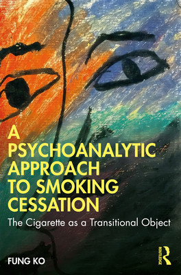 A Psychoanalytic Approach to Smoking Cessation: The Cigarette as a Transitional Object (Ko Fung)(Paperback)