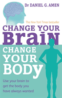 Change Your Brain, Change Your Body - Use your brain to get the body you have always wanted (Amen Dr Daniel G.)(Paperback / softback)