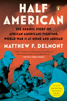 Half American: The Heroic Story of African Americans Fighting World War II at Home and Abroad (Delmont Matthew F.)(Paperback)
