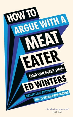 How to Argue With a Meat Eater (And Win Every Time) (Winters Ed)(Pevná vazba)