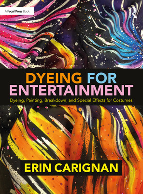Dyeing for Entertainment: Dyeing, Painting, Breakdown, and Special Effects for Costumes (Carignan Erin)(Paperback)