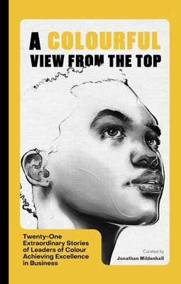 Colourful View From the Top - Twenty-One Extraordinary Stories of Leaders of Colour Achieving Excellence in Business (Mildenhall Jonathan)(Paperback / softback)