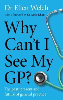 Why Cant I See My GP? - The Past, Present and Future of General Practice (Welch Ellen)(Pevná vazba)