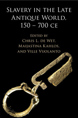 Slavery in the Late Antique World, 150 - 700 CE (de Wet Chris L.)(Paperback)