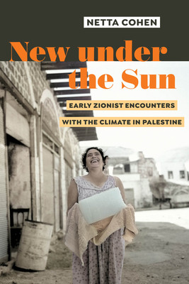 New Under the Sun: Early Zionist Encounters with the Climate in Palestine (Cohen Netta)(Paperback)