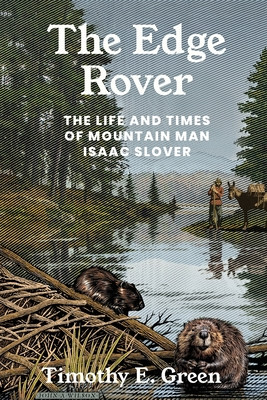 Edge Rover: The Life and Times of Mountain Man Isaac Slover (Green Timothy E.)(Paperback)