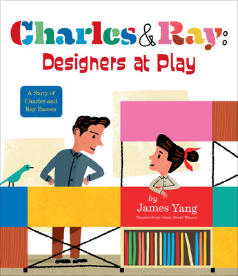 Charles & Ray: Designers at Play: A Story of Charles and Ray Eames (Yang James)(Pevná vazba)