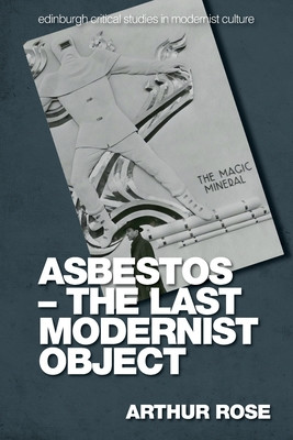 Asbestos - The Last Modernist Object (Rose Arthur)(Paperback)