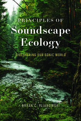 Principles of Soundscape Ecology: Discovering Our Sonic World (Pijanowski Bryan C.)(Paperback)