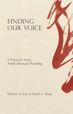 Finding Our Voice: A Vision for Asian North American Preaching (Kim Matthew D.)(Paperback)
