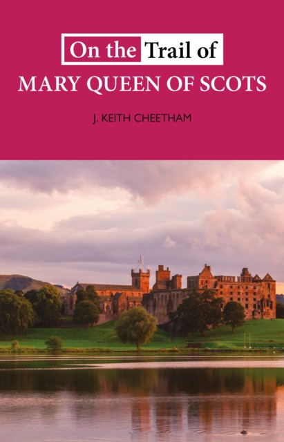On The Trail of Mary Queen of Scots (Cheetham J. Keith)(Paperback / softback)