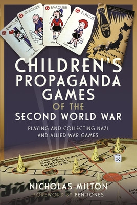 Children's Propaganda Games of the Second World War: Playing and Collecting Nazi and Allied War Games (Milton Nicholas)(Pevná vazba)