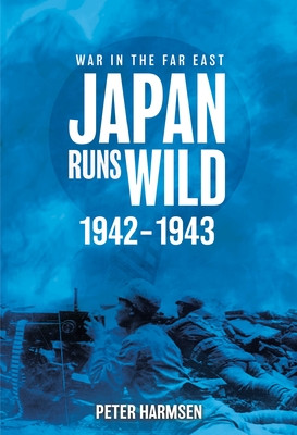 Japan Runs Wild, 1942-1943 (Harmsen Peter)(Paperback)