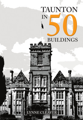 Taunton in 50 Buildings (Cleaver Lynne)(Paperback)
