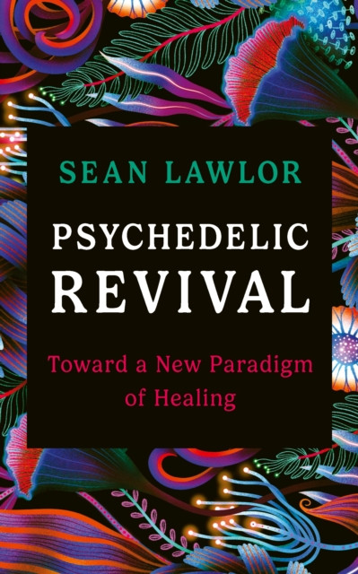 Psychedelic Revival - Toward a New Paradigm of Healing (Lawlor Sean)(Paperback / softback)