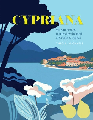 Cypriana: Vibrant Recipes Inspired by the Food of Greece & Cyprus (Michaels Theo A.)(Pevná vazba)