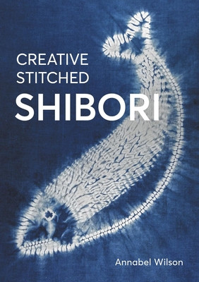 Creative Stitched Shibori (Wilson Annabel)(Paperback)