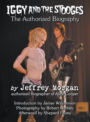 Iggy and the Stooges: The Authorized Biography (Morgan Jeffrey)(Pevná vazba)