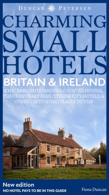 Britain and Ireland Charming Small Hotels - Stylish city hotels, Traditional inns, Oustanding B&Bs, Beautiful country houses(Paperback / softback)