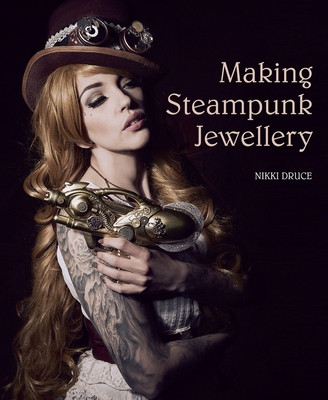 Making Steampunk Jewellery (Druce Nikki)(Paperback / softback)
