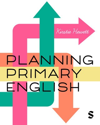 Planning Primary English: How to Design and Teach Brilliant Lessons (Hewett Kirstie)(Paperback)