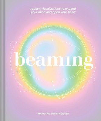 Beaming: Radiant Visualizations to Expand Your Mind and Open Your Heart (Verschueren Marilyne)(Pevná vazba)