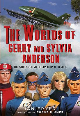 Worlds of Gerry and Sylvia Anderson - The Story Behind International Rescue (Ian Fryer)(Pevná vazba)