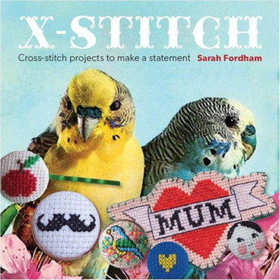 X Stitch: Cross-Stitch Projects to Make a Statement (Fordham Sarah)(Paperback)