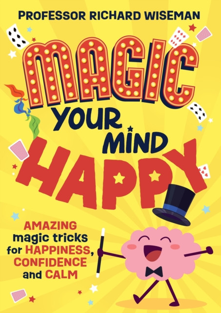 Magic Your Mind Happy - Amazing magic tricks for happiness, confidence and calm (Wiseman Richard)(Paperback / softback)
