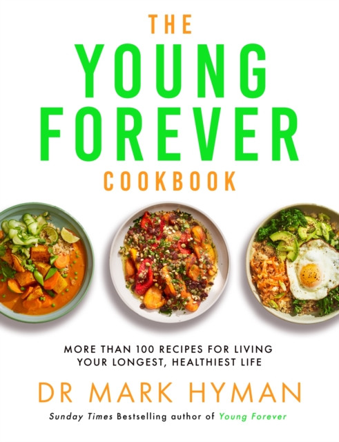 Young Forever Cookbook - More than 100 Delicious Recipes for Living Your Longest, Healthiest Life (Hyman Mark)(Paperback / softback)