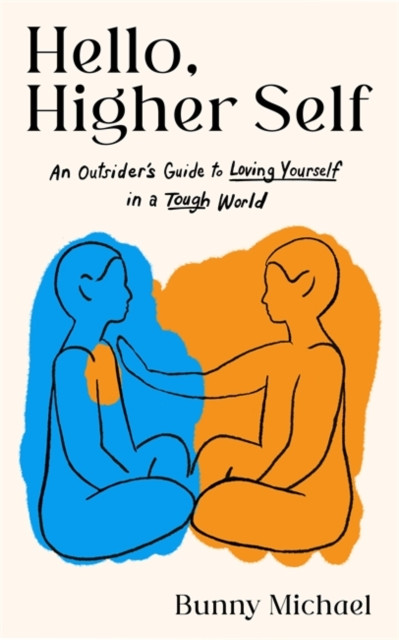 Hello, Higher Self - An Outsider's Guide to Loving Yourself in a Tough World (Michael Bunny)(Paperback / softback)