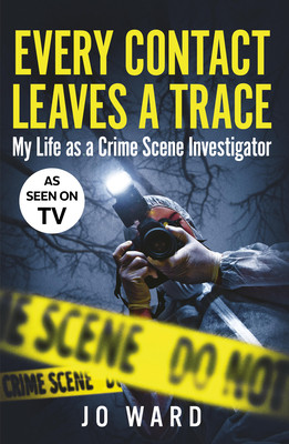 Every Contact Leaves a Trace: My Life as a Crime Scene Investigator (Ward Jo)(Paperback)