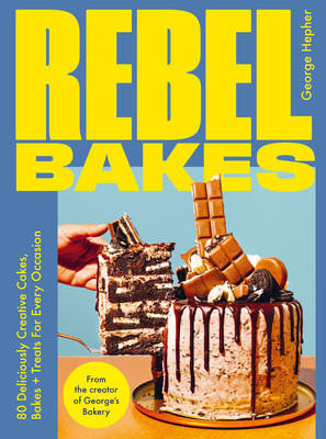 Rebel Bakes: 80+ Deliciously Creative Cakes, Bakes and Treats for Every Occasion (Hepher George)(Pevná vazba)