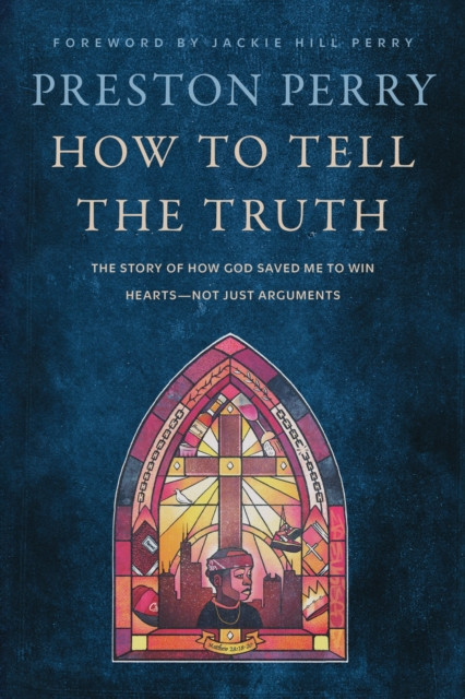 How to Tell the Truth - The Story of How God Saved me to Win Hearts, Not Just Arguments (Perry Preston)(Paperback / softback)