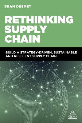 Rethinking Supply Chain: Build a Strategy-Driven, Sustainable and Resilient Supply Chain (Desmet Bram)(Paperback)