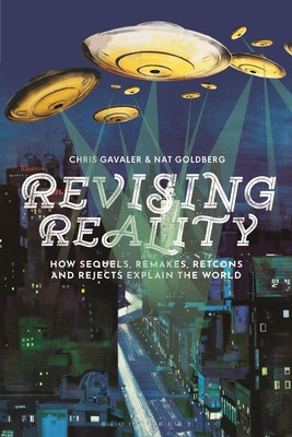 Revising Reality: How Sequels, Remakes, Retcons, and Rejects Explain the World (Gavaler Chris)(Paperback)