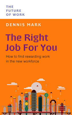 The Right Job for You: How to Find Rewarding Work in the New Workforce (Mark Dennis)(Paperback)