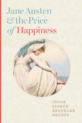 Jane Austen and the Price of Happiness (Brodey Inger Sigrun Bredkjr)(Pevná vazba)
