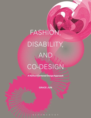 Fashion, Disability, and Co-Design: A Human-Centered Design Approach (Jun Grace)(Paperback)