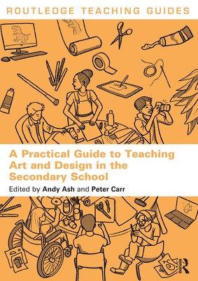 A Practical Guide to Teaching Art and Design in the Secondary School (Ash Andy)(Paperback)